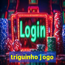 triguinho jogo